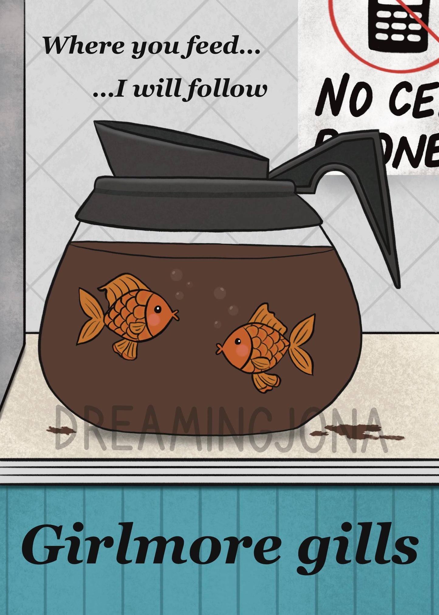 Where You Feed I Will Follow | Girlmore Gills Funny Art Print 5 x 7