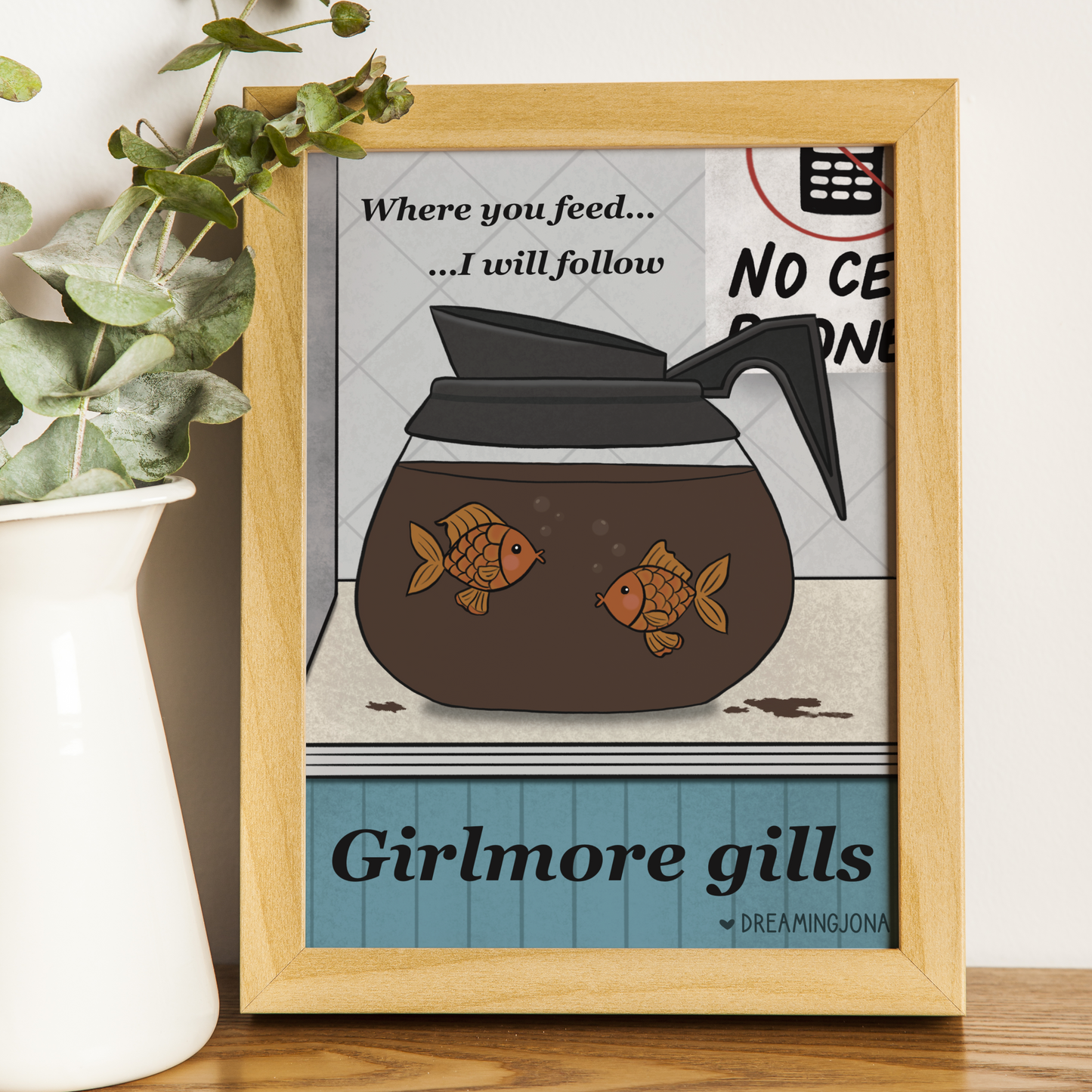 Where You Feed I Will Follow | Girlmore Gills Funny Art Print 5 x 7