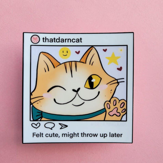 Felt Cute, Might Throw Up Later | Funny Cat sticker