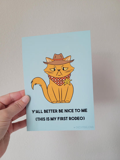 Y'all Better Be Nice to Me | First Rodeo Funny Cat Art Print 5 x 7