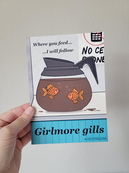 Where You Feed I Will Follow | Girlmore Gills Funny Art Print 5 x 7