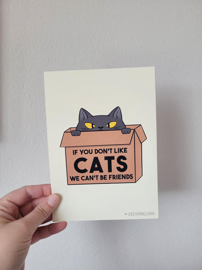 If You Don't Like Cats We Can't Be Friends | Art Print 5 x 7
