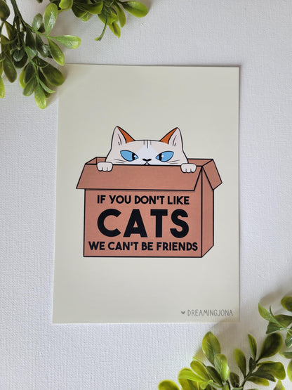 If You Don't Like Cats We Can't Be Friends | Art Print 5 x 7