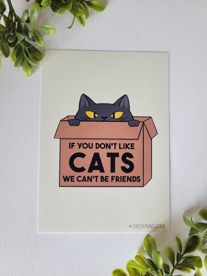 If You Don't Like Cats We Can't Be Friends | Art Print 5 x 7