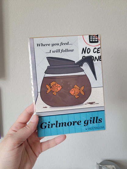 Where You Feed I Will Follow | Girlmore Gills Funny Art Print 5 x 7