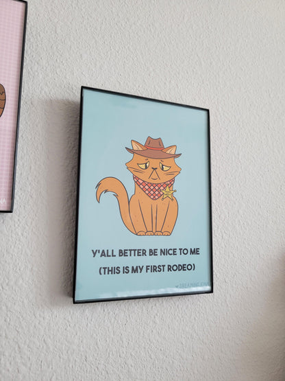Y'all Better Be Nice to Me | First Rodeo Funny Cat Art Print 5 x 7