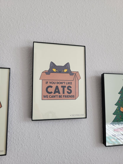 If You Don't Like Cats We Can't Be Friends | Art Print 5 x 7