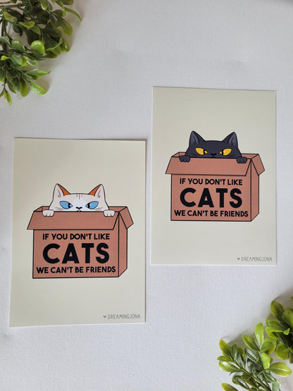 If You Don't Like Cats We Can't Be Friends | Art Print 5 x 7