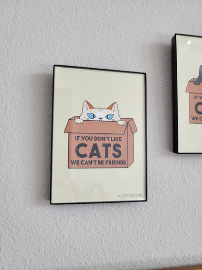 If You Don't Like Cats We Can't Be Friends | Art Print 5 x 7