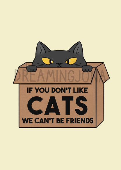 If You Don't Like Cats We Can't Be Friends | Art Print 5 x 7